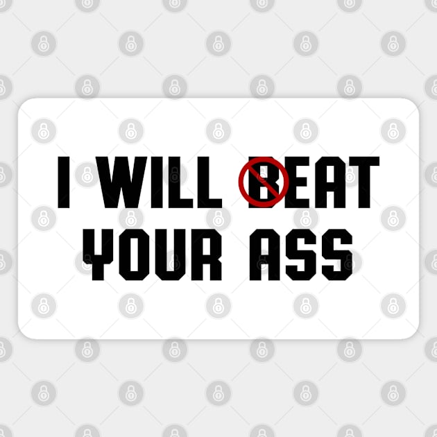 I Will Eat Your Ass Magnet by teecloud